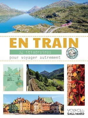En trains : 32 itinéraires pour voyager autrement en Europe